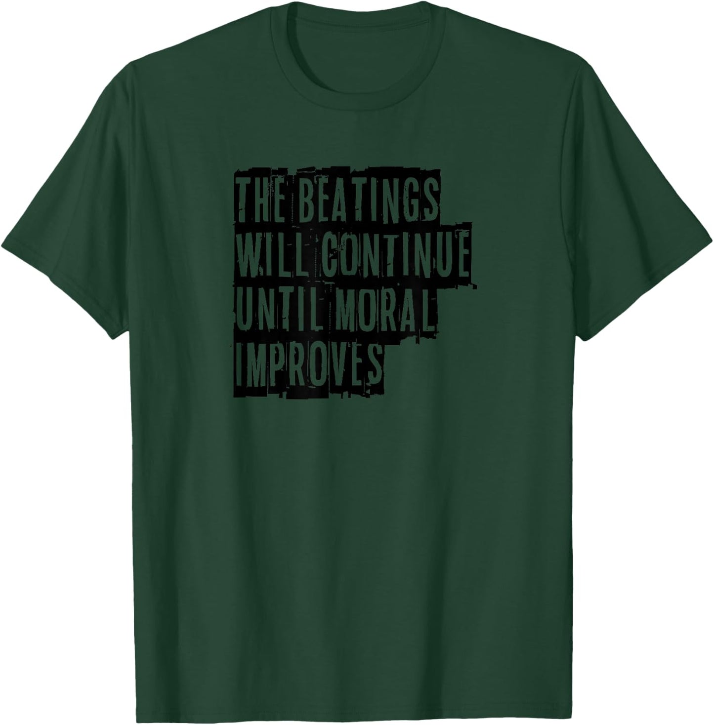 The beatings will continue until moral improves fun T-Shirt - T-Shirt | Forest