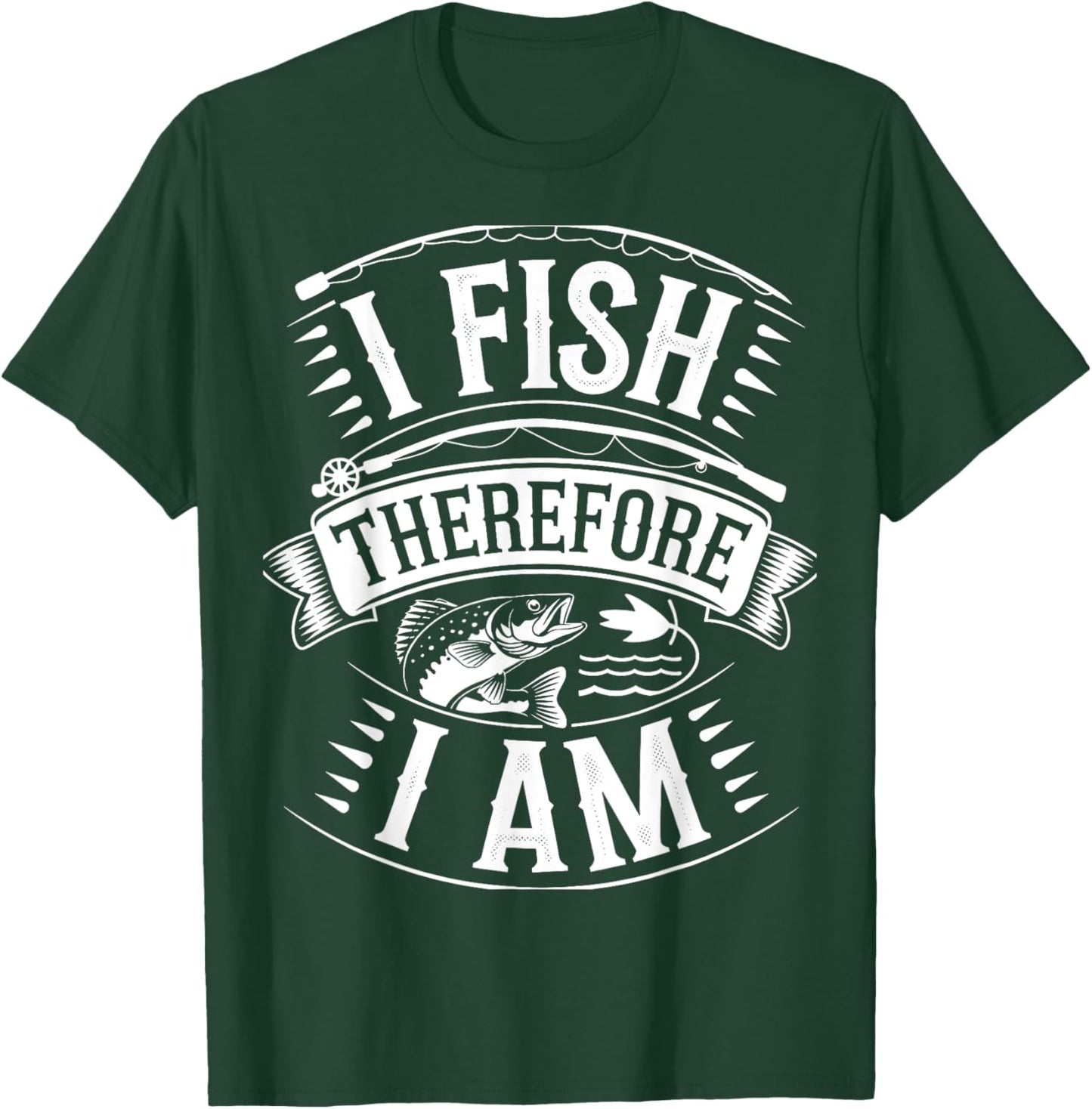 I Fish Therefore I Am T-Shirt - T-Shirt | Forest