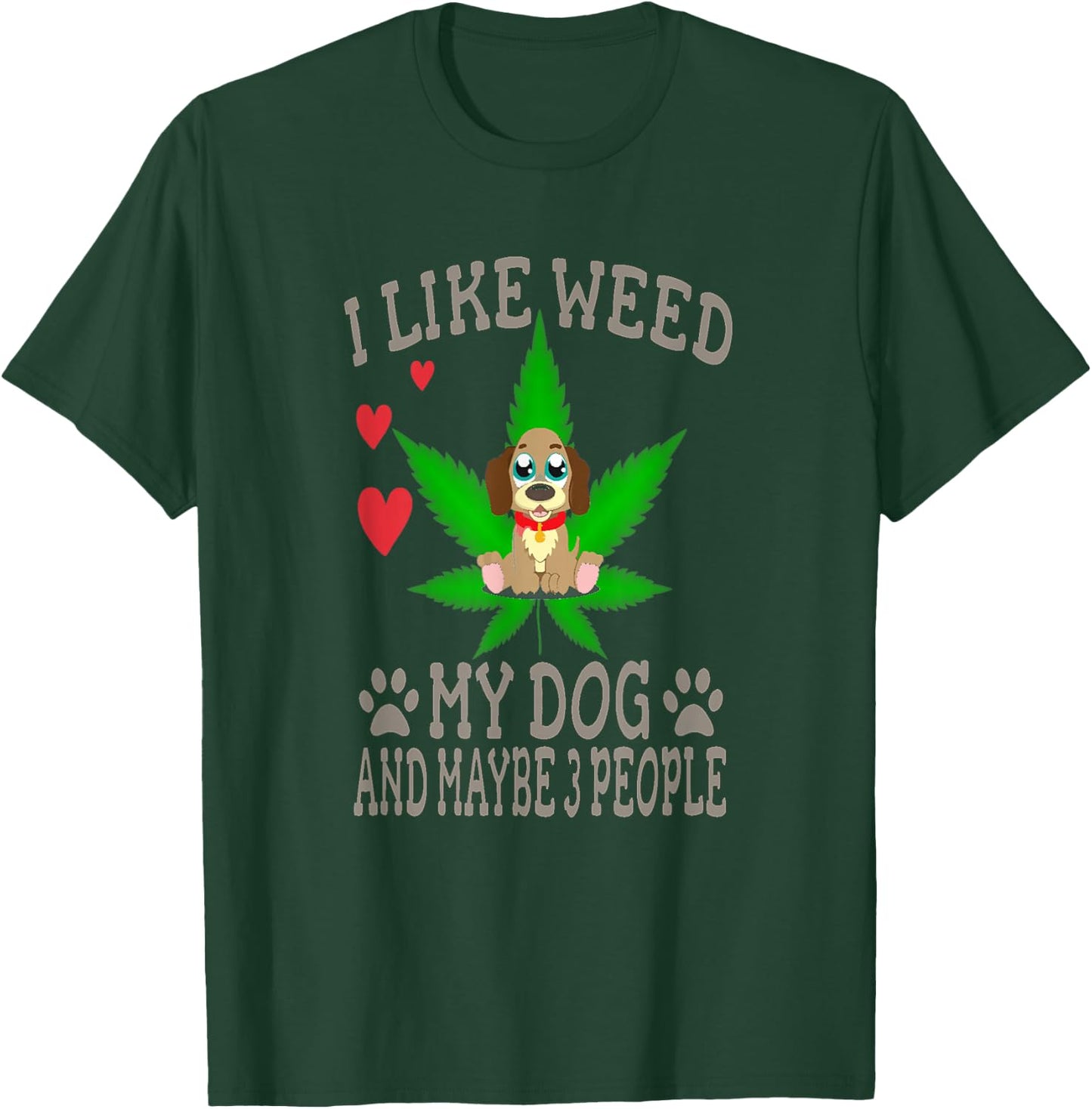 Marijuana Shirt - I Like Weed My Dog And Maybe 3 People T-Shirt - T-Shirt | Forest
