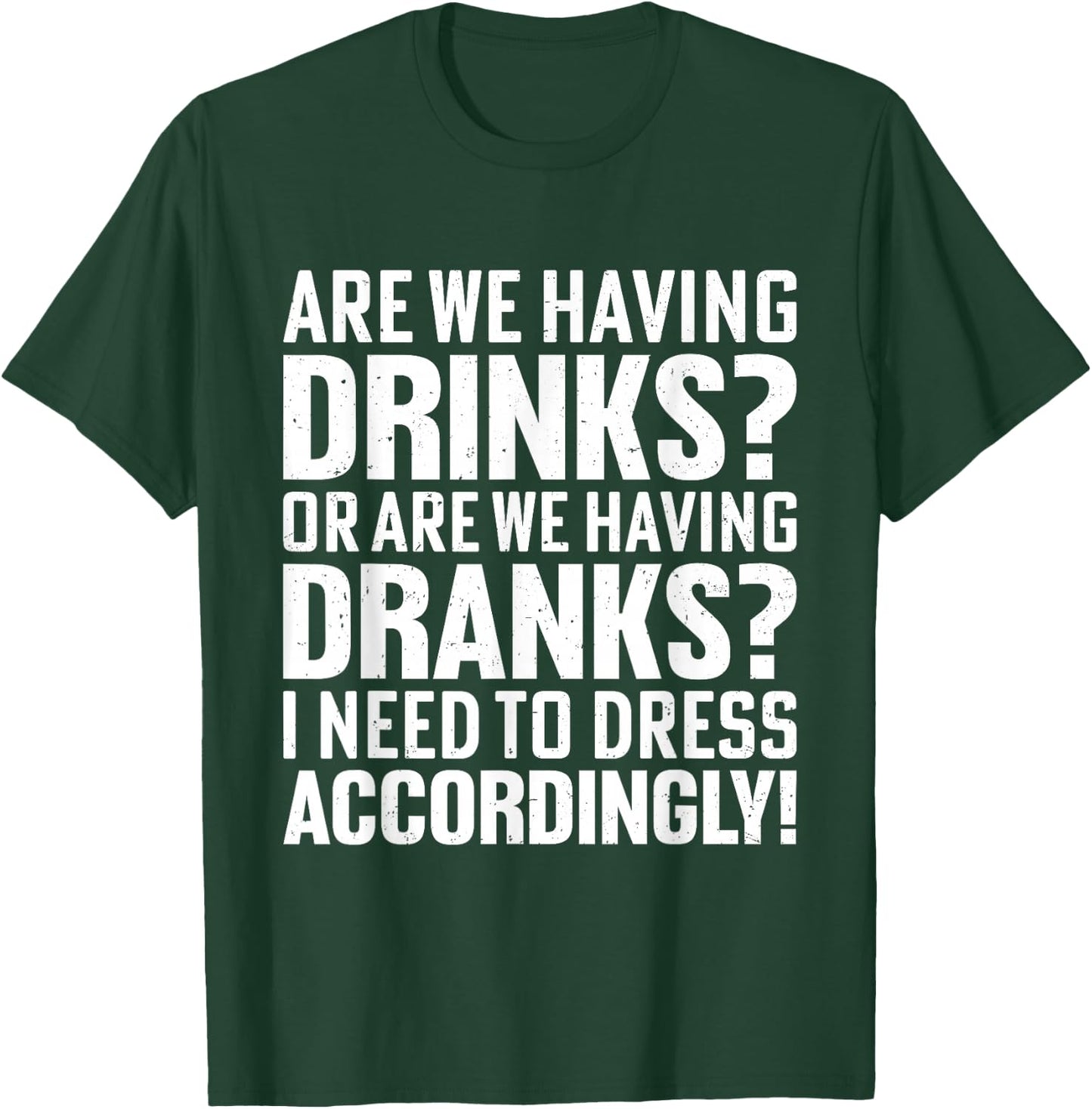 Are We Having Drinks Or Are We Having Dranks Funny Drinking T-Shirt - T-Shirt | Forest