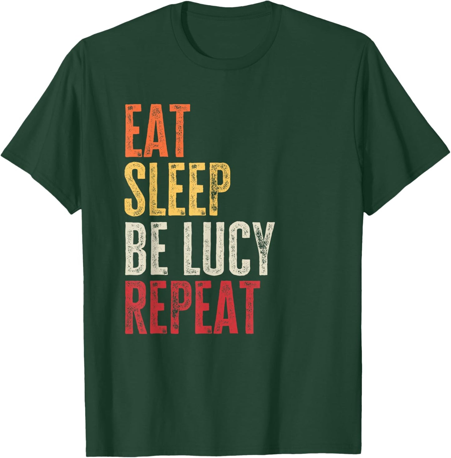 Personalized Name Funny Retro Eat Sleep Be Lucy T-Shirt - T-Shirt | Forest