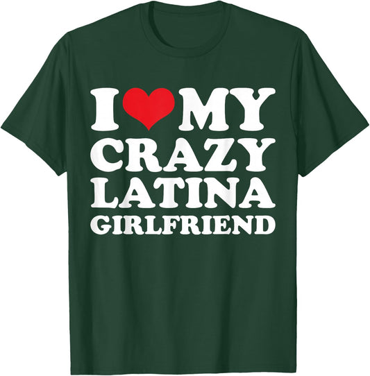 I Love My Crazy Latina Girlfriend T-Shirt - T-Shirt | Forest