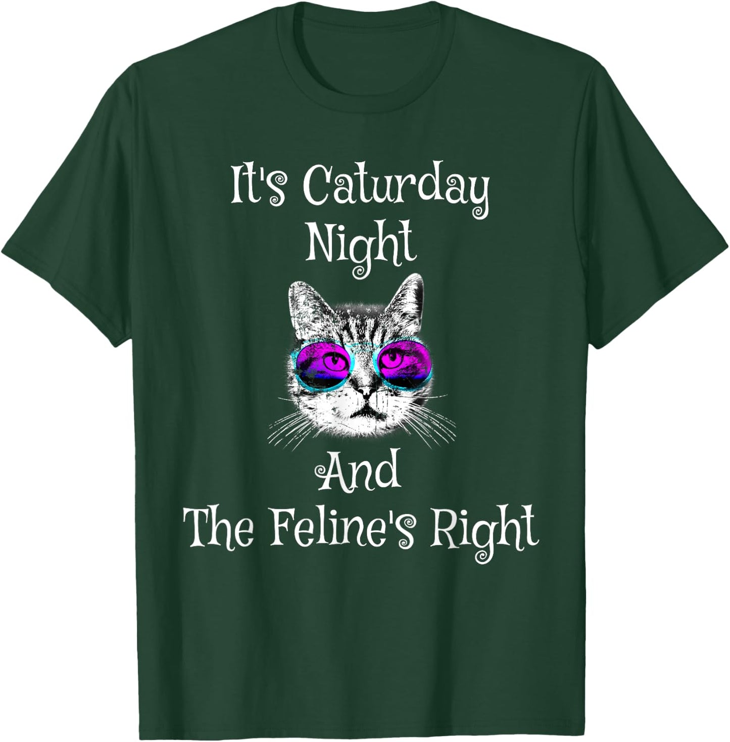 It's Caturday Night and the Feline's Right Cat shirt T-Shirt - T-Shirt | Forest