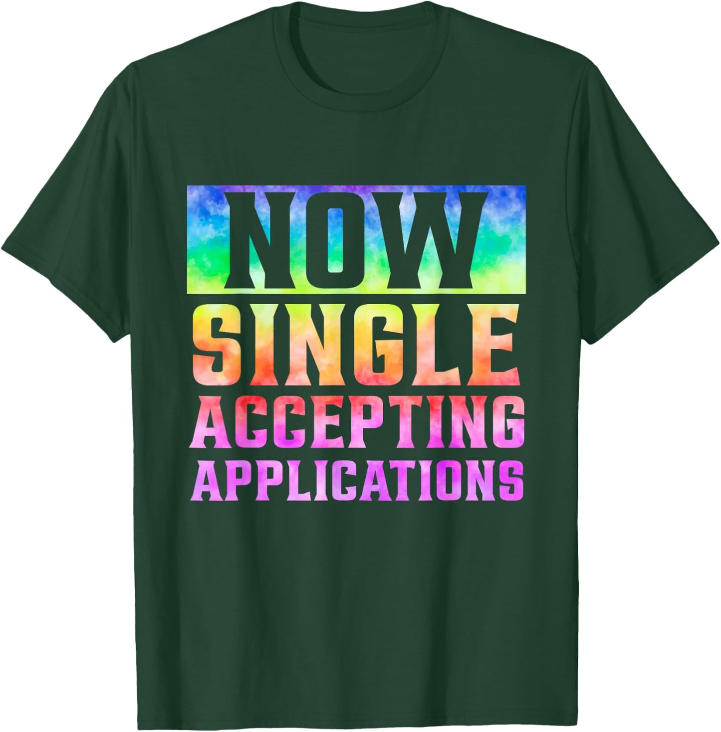 Funny Dating Single Now Single Accepting Applications T-Shirt - T-Shirt | Forest