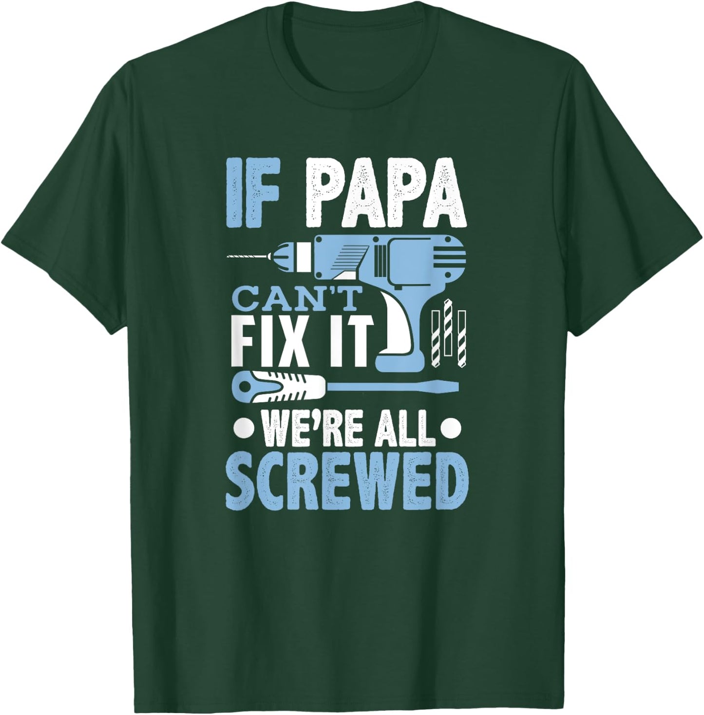 If Papa Can't Fix It We're All Screwed Shirt T-Shirt - T-Shirt | Forest
