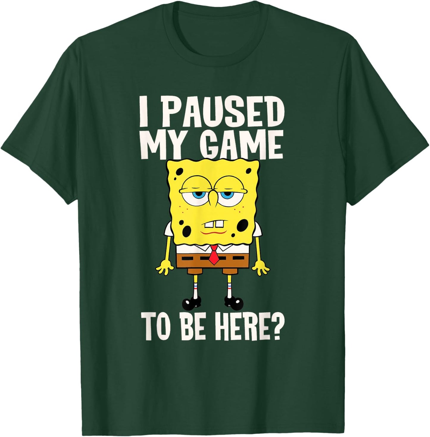 I Paused My Game To Be Here? SpongeBob SquarePants T-Shirt - T-Shirt | Forest