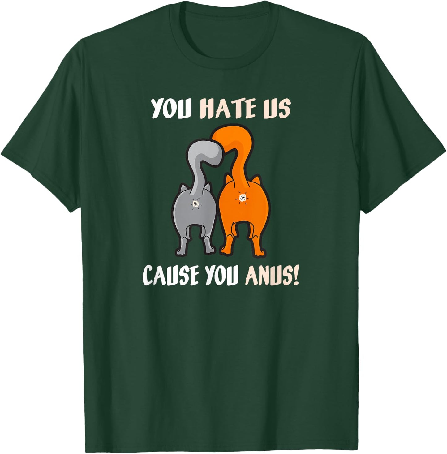You Hate Us Cause You Anus Kitty Cat Butt T-Shirt - T-Shirt | Forest