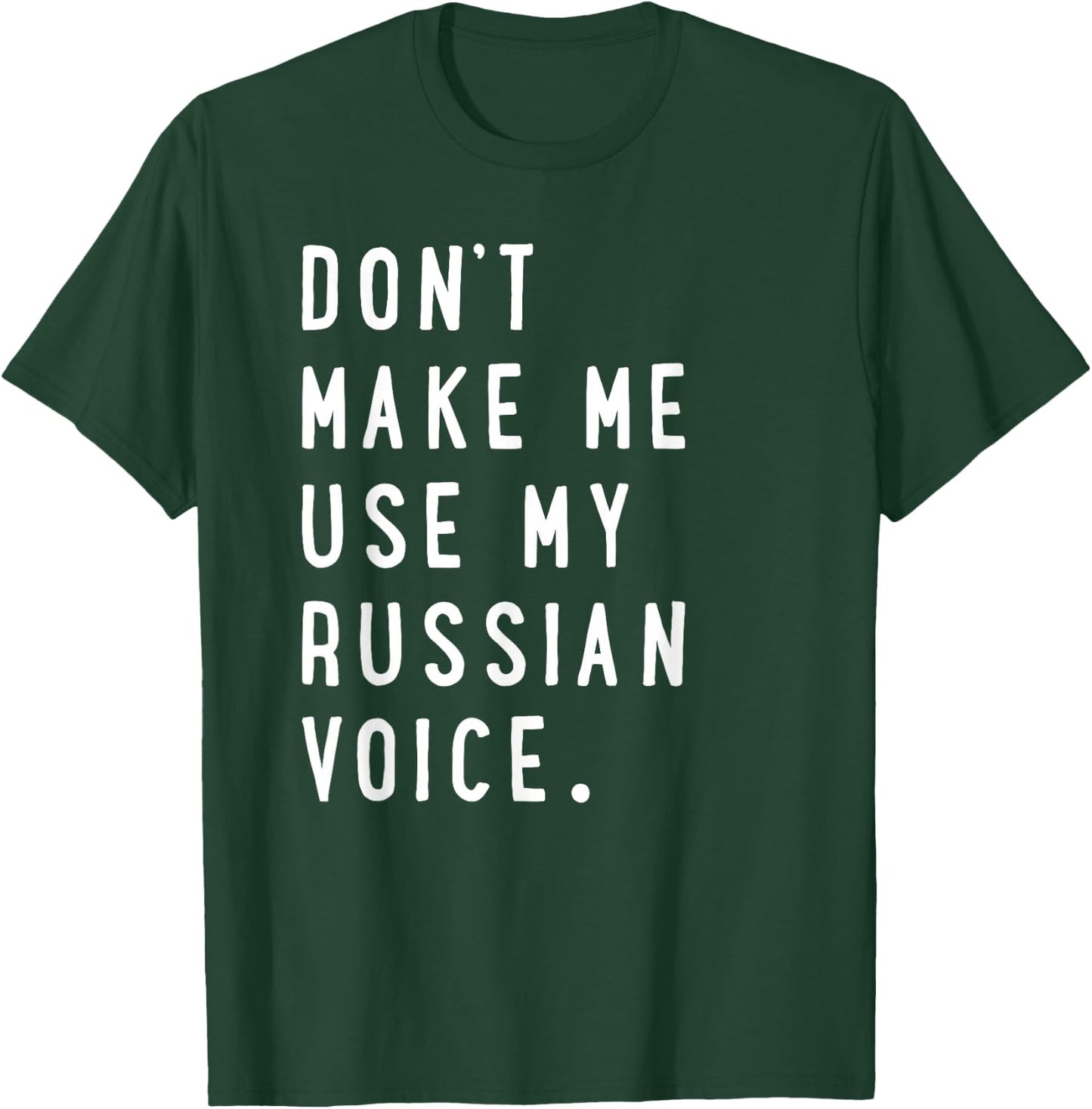 Don't Make me use My Russian Voice Shirt - Russian T-Shirt - T-Shirt | Forest