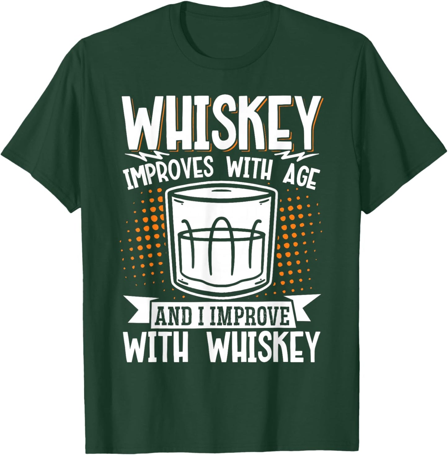 Whiskey Improves With Age And I Improve With Whiskey T-Shirt - T-Shirt | Forest