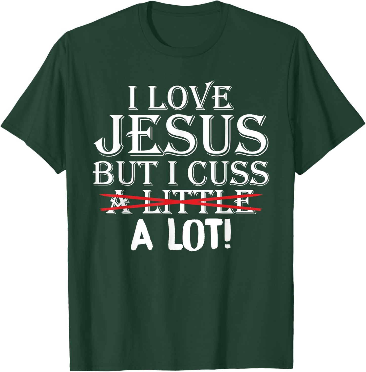 I Love Jesus But I Cuss A Little A Lot! Funny T-Shirt - T-Shirt | Forest