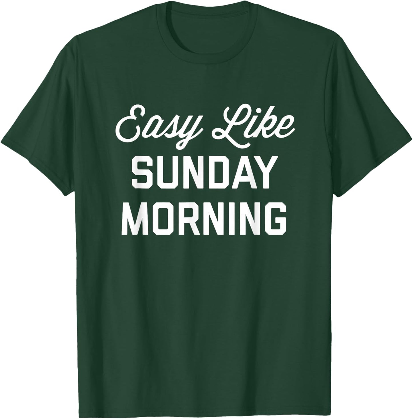 Easy Like Sunday Morning T-Shirt - T-Shirt | Forest