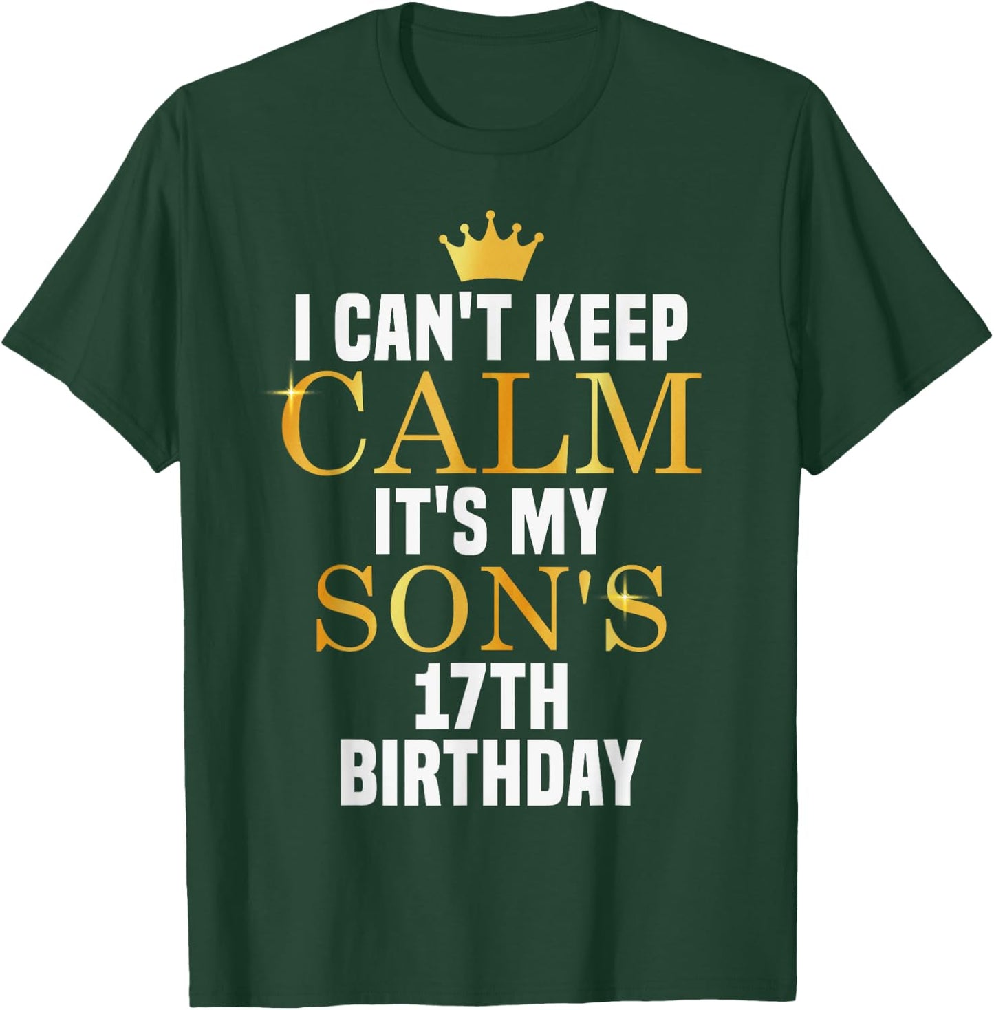 I Can't Keep Calm Its My Son's 17th Birthday Golden Bday T-Shirt - T-Shirt | Forest