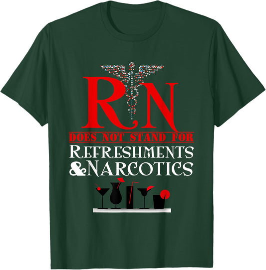 Nurse Gift Shirt RN Does Not Mean Refreshments and Narcotics T-Shirt - T-Shirt | Forest