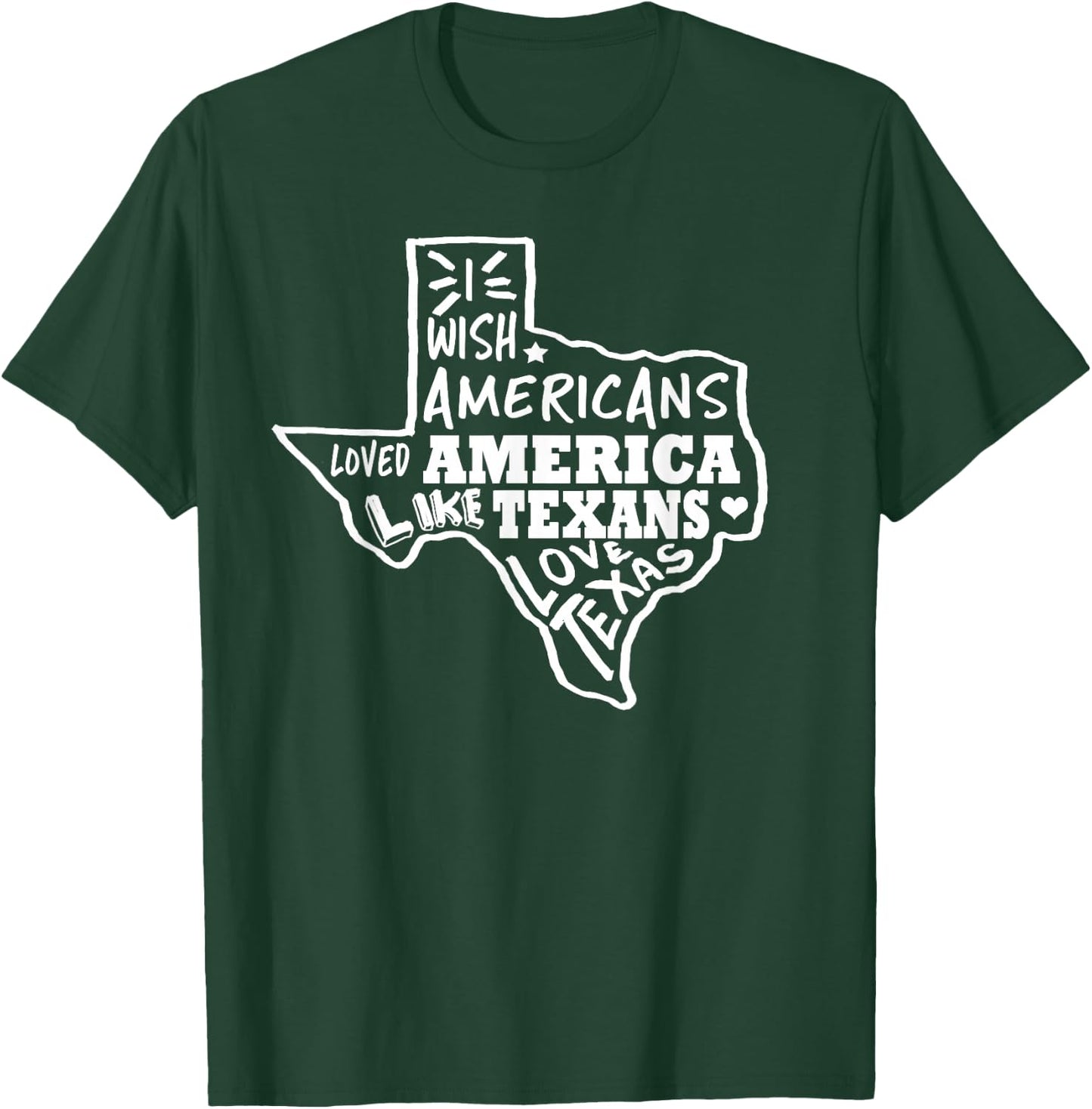 I Wish Americans Loved America Like Texans T-Shirt - T-Shirt | Forest