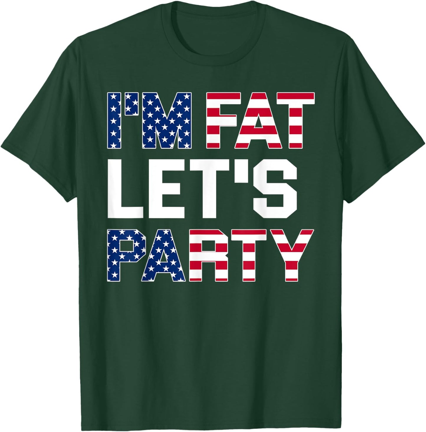 I'm Fat Let's Party Funny American Drinking Shirt T-Shirt - T-Shirt | Forest