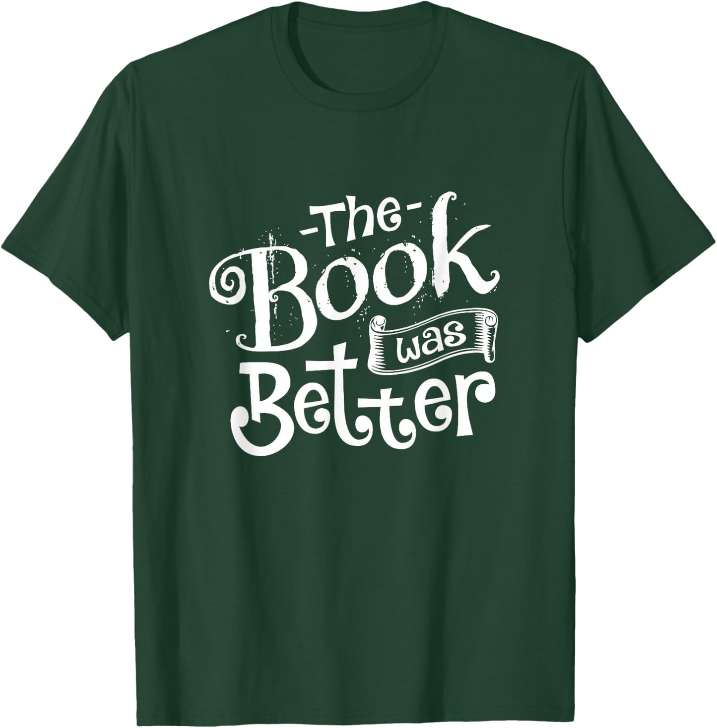 The Book was Better T-Shirt - T-Shirt | Forest