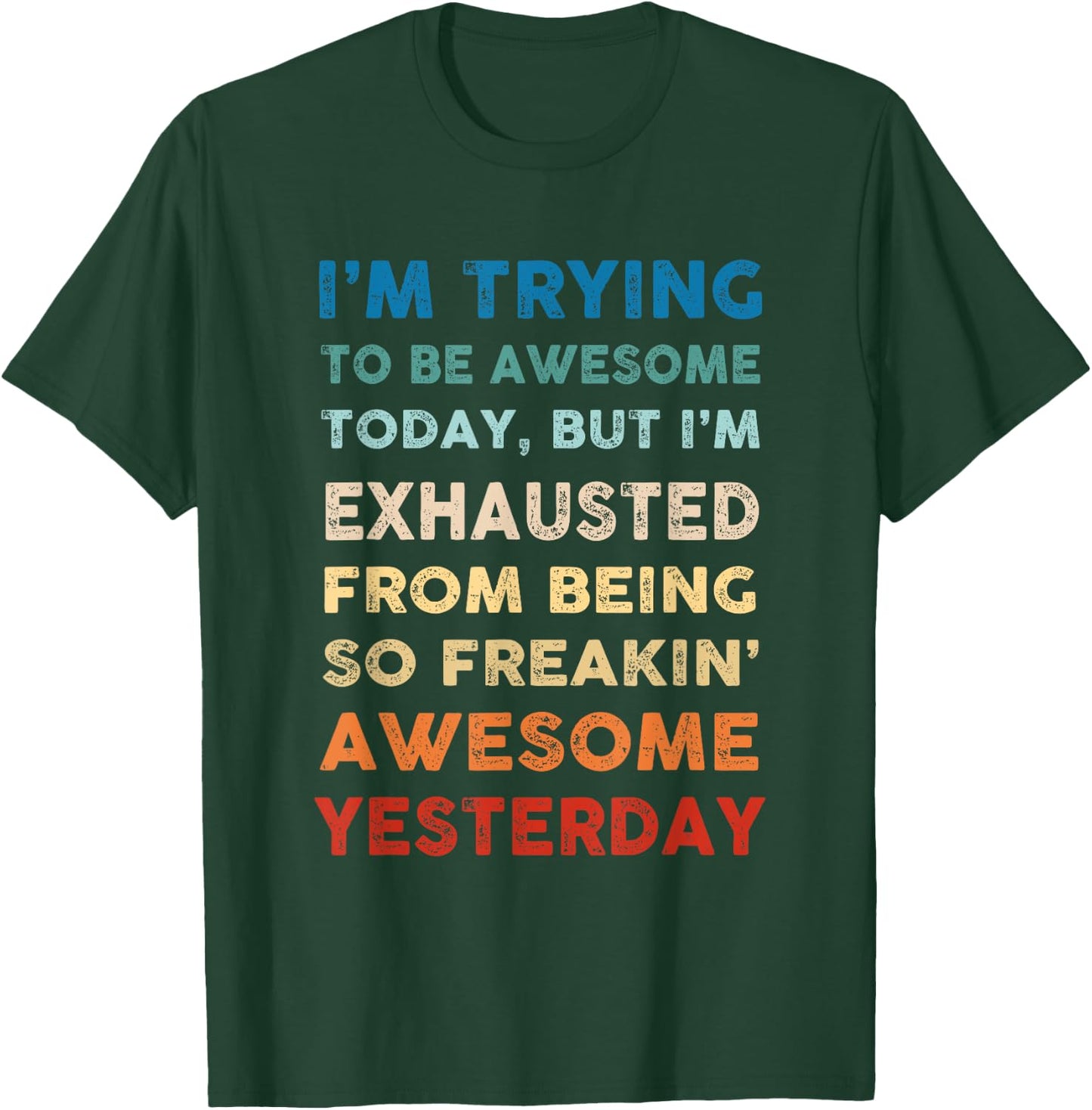 I'm Trying To Be Awesome Today Funny Sarcastic Joke T-Shirt - T-Shirt | Forest