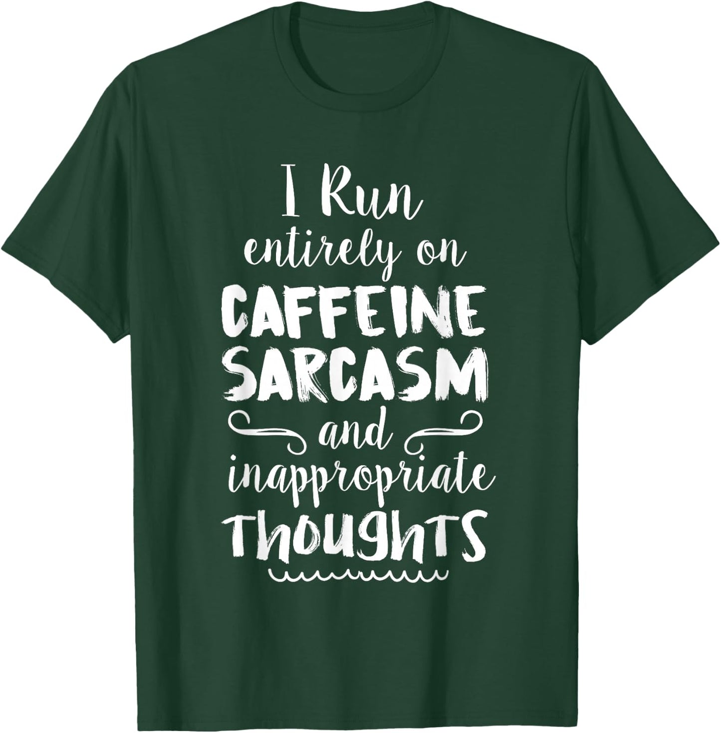 I Run On Caffeine Sarcasm & Inappropriate Thoughts T-Shirt - T-Shirt | Forest