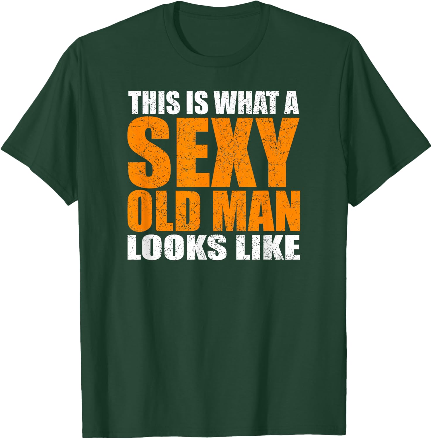 This Is What A Sexy Old Man Looks Like - Funny Age Sarcasm T-Shirt - T-Shirt | Forest