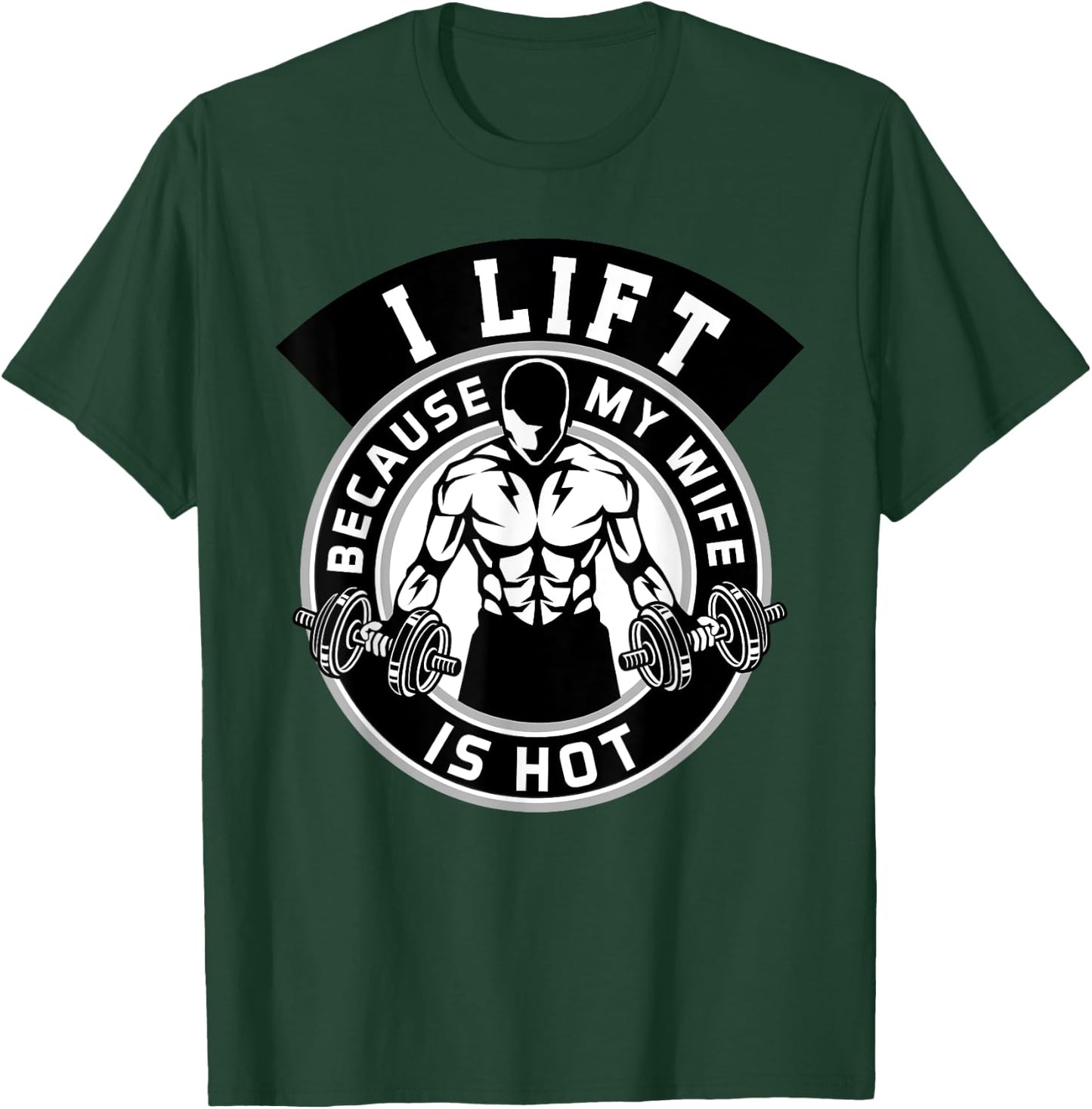 I Lift Because My Wife Is Hot Husband Gift T-Shirt - T-Shirt | Forest