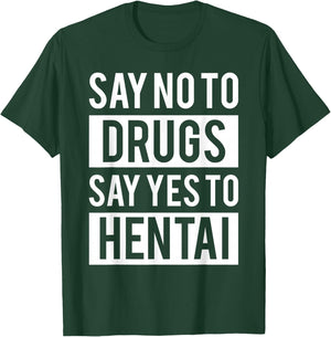 Funny Hentai Anime - No to Drugs Yes to Hentai T-Shirt - T-Shirt | Forest
