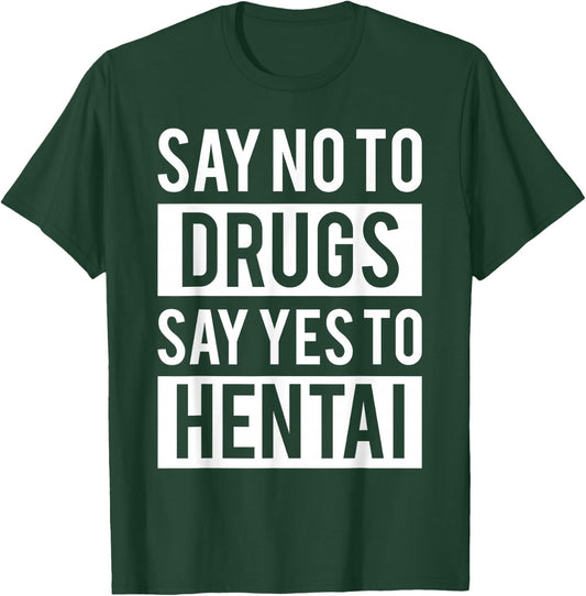 Funny Hentai Anime - No to Drugs Yes to Hentai T-Shirt - T-Shirt | Forest