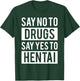 Funny Hentai Anime - No to Drugs Yes to Hentai T-Shirt - T-Shirt | Forest
