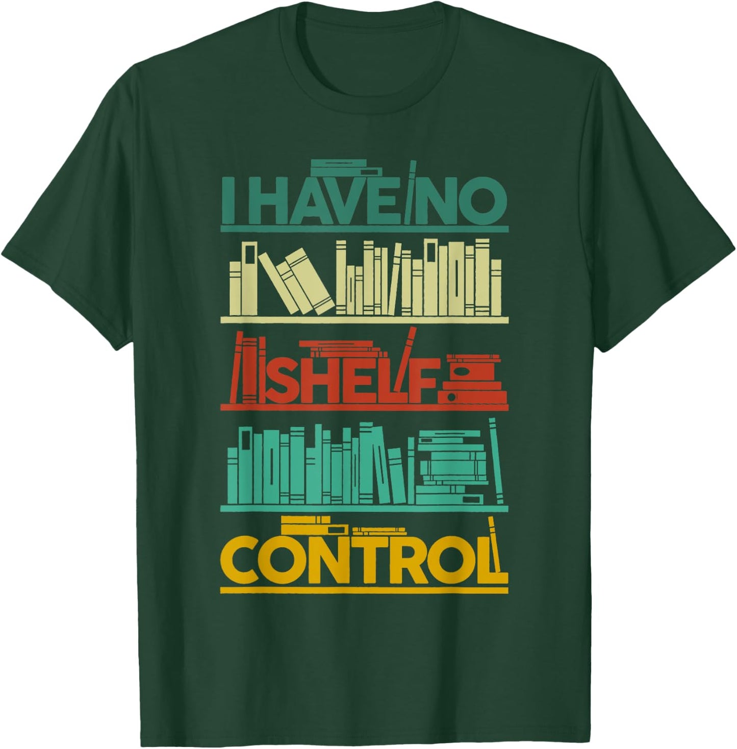 I Have No Shelf Control Books For Life, Funny Books T-Shirt - T-Shirt | Forest