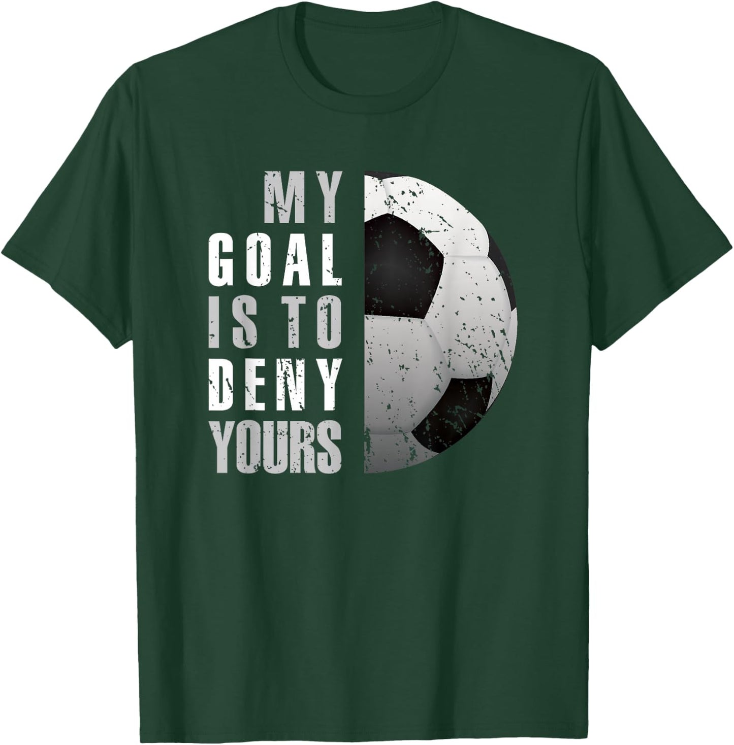 My Goal Is To Deny Yours Soccer Goalie Distressed Goalkeeper T-Shirt - T-Shirt | Forest
