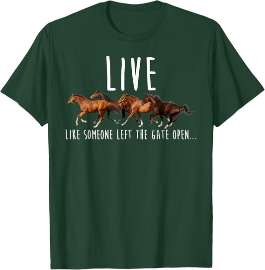 Horse Live Like Someone Left The Gate Open T-Shirt - T-Shirt | Forest
