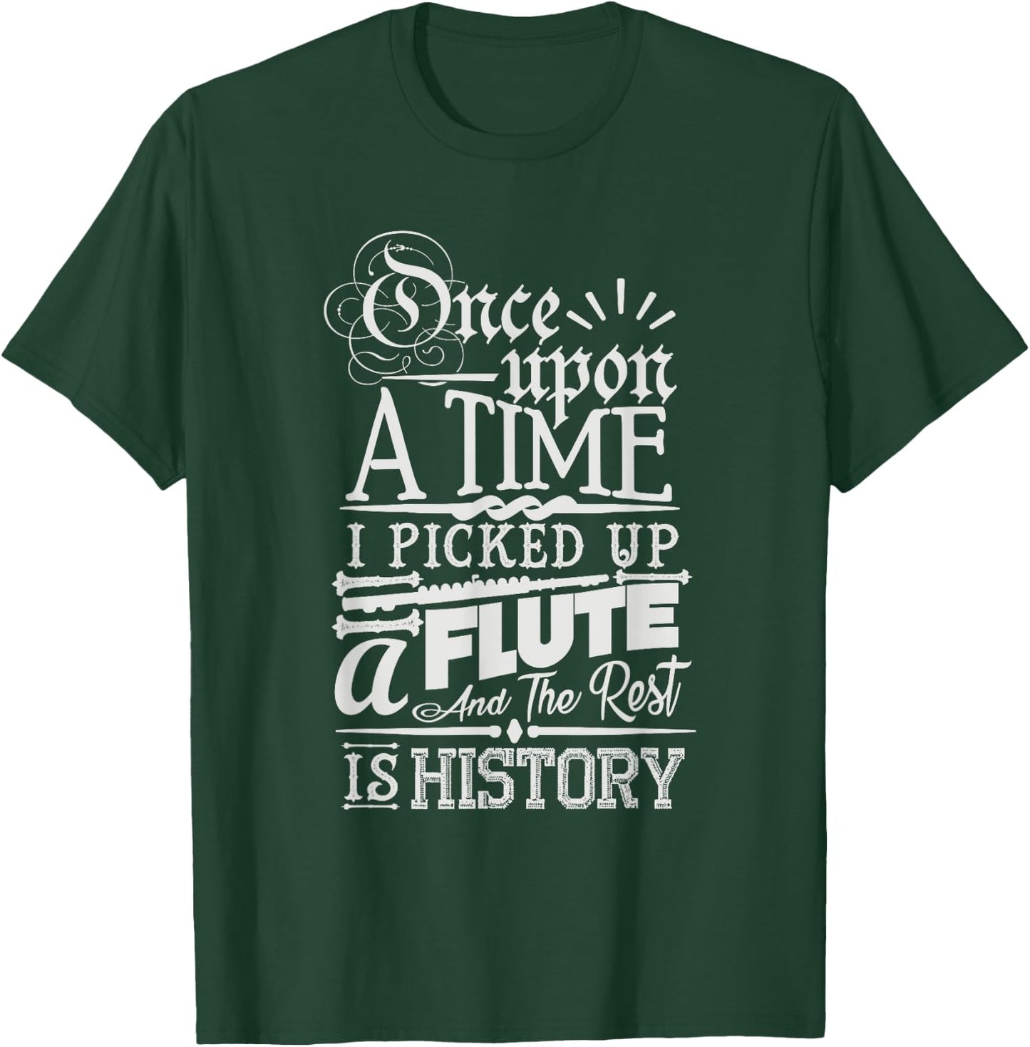 Once Upon A Time I Picked Up A Flute Rest Is History T-Shirt - T-Shirt | Forest