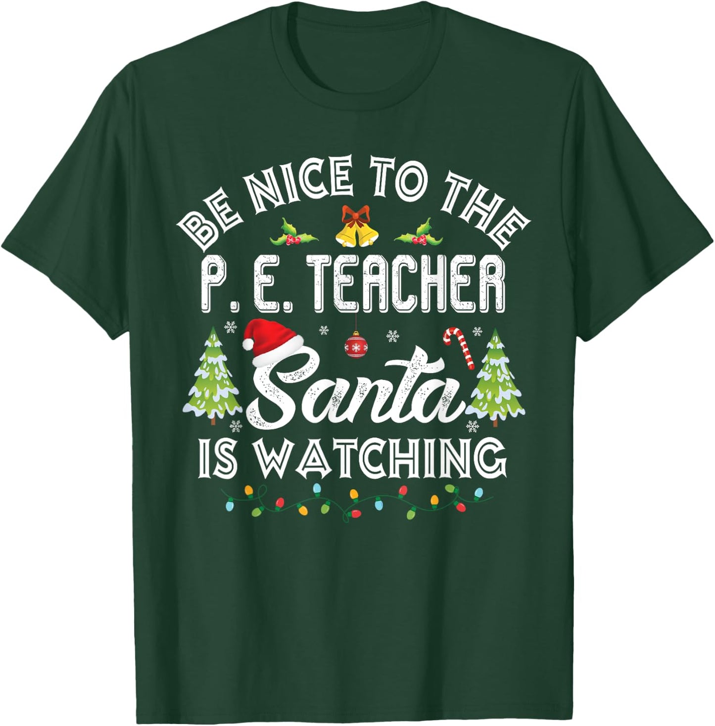 Be Nice To The Physical Education P. E Teacher Christmas T-Shirt - T-Shirt | Forest