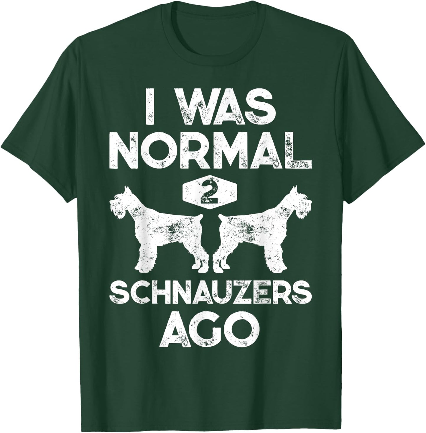 I Was Normal 2 Schnauzers Ago Funny Dog Lover Men Women Boys T-Shirt - T-Shirt | Forest