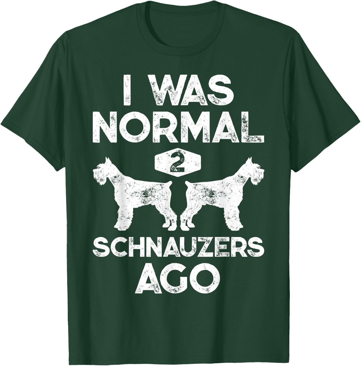 I Was Normal 2 Schnauzers Ago Funny Dog Lover Men Women Boys T-Shirt - T-Shirt | Forest