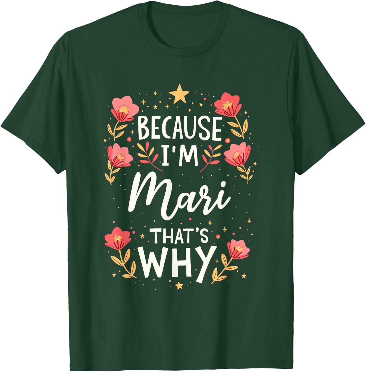 Women Because I'm Mari That's Why Woman Name T-Shirt - T-Shirt | Forest