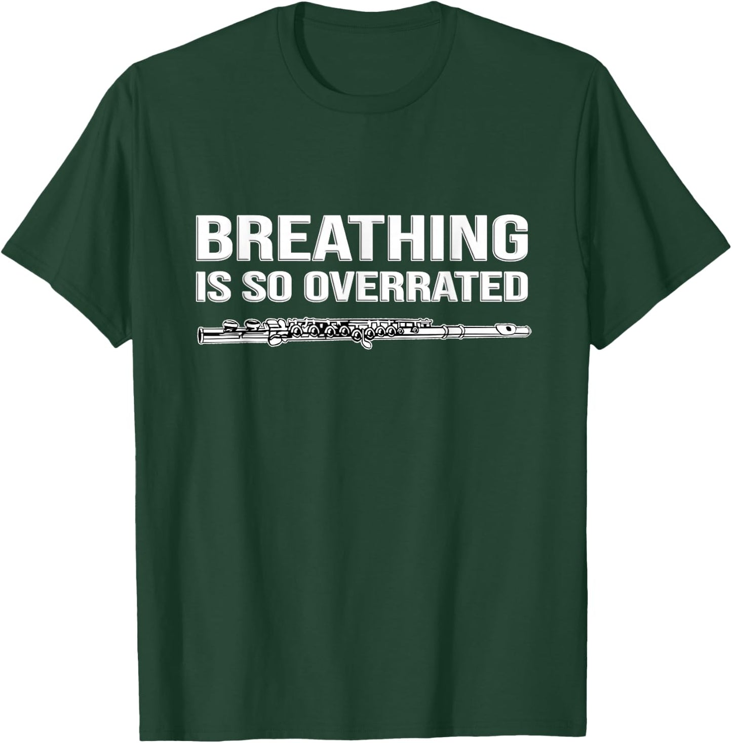 Breathing is so overrated! flutist Gift, Funny flute T-Shirt - T-Shirt | Forest