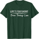 Life's Too Short To Drive Boring Cars shirt Funny Racing T-Shirt - T-Shirt | Forest