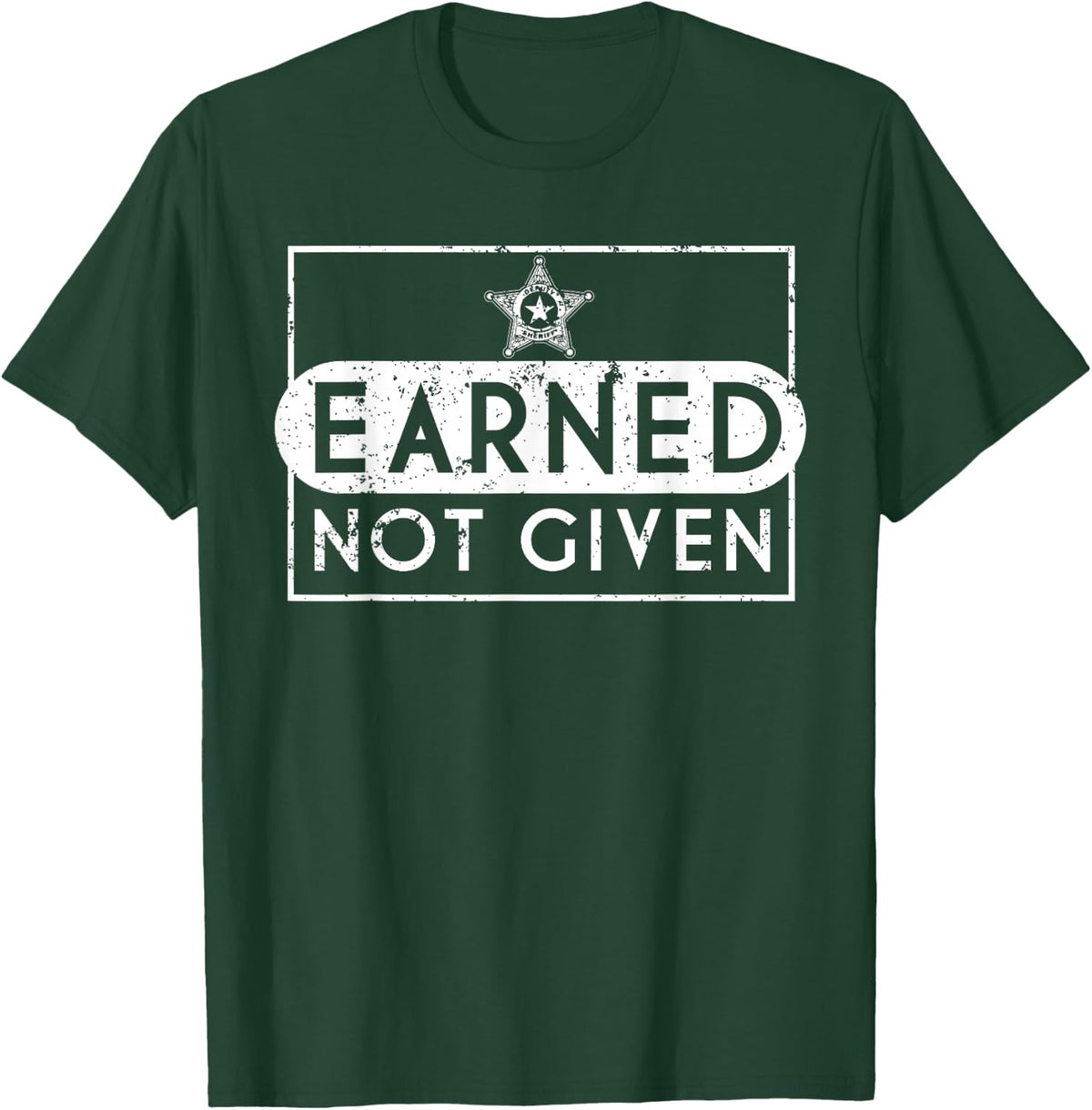 Earned Not Given Police Graduation Gifts Deputy Sheriff T-Shirt - T-Shirt | Forest