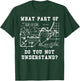 Funny Engineer Shirt - What Part Do You Not Understand? T-Shirt - T-Shirt | Forest