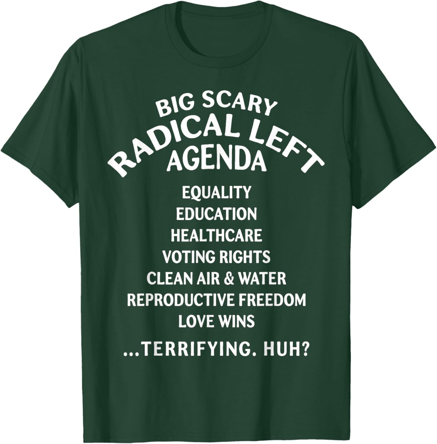 Big Scary Radical Left Agenda Funny Sarcastic T-Shirt - T-Shirt | Forest