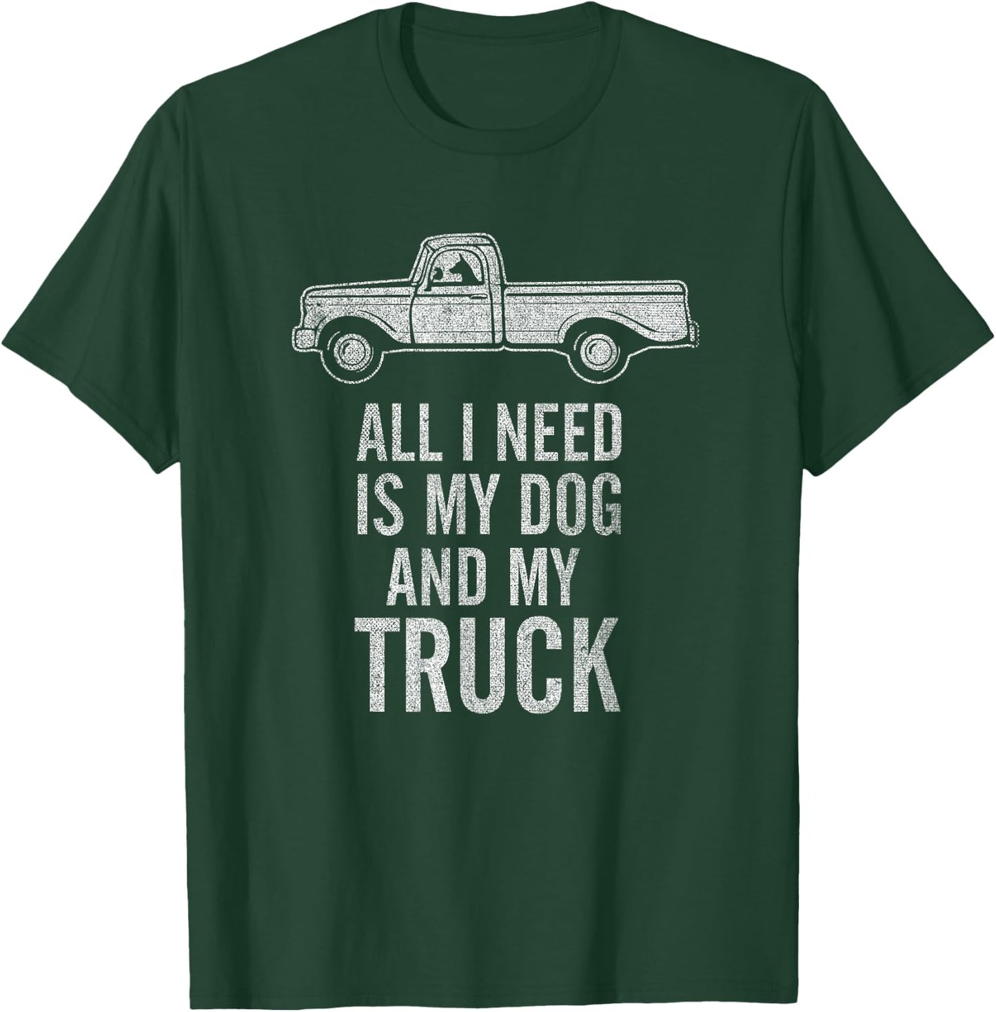Country Dog - All I Need is My Dog and My Truck T-Shirt - T-Shirt | Forest
