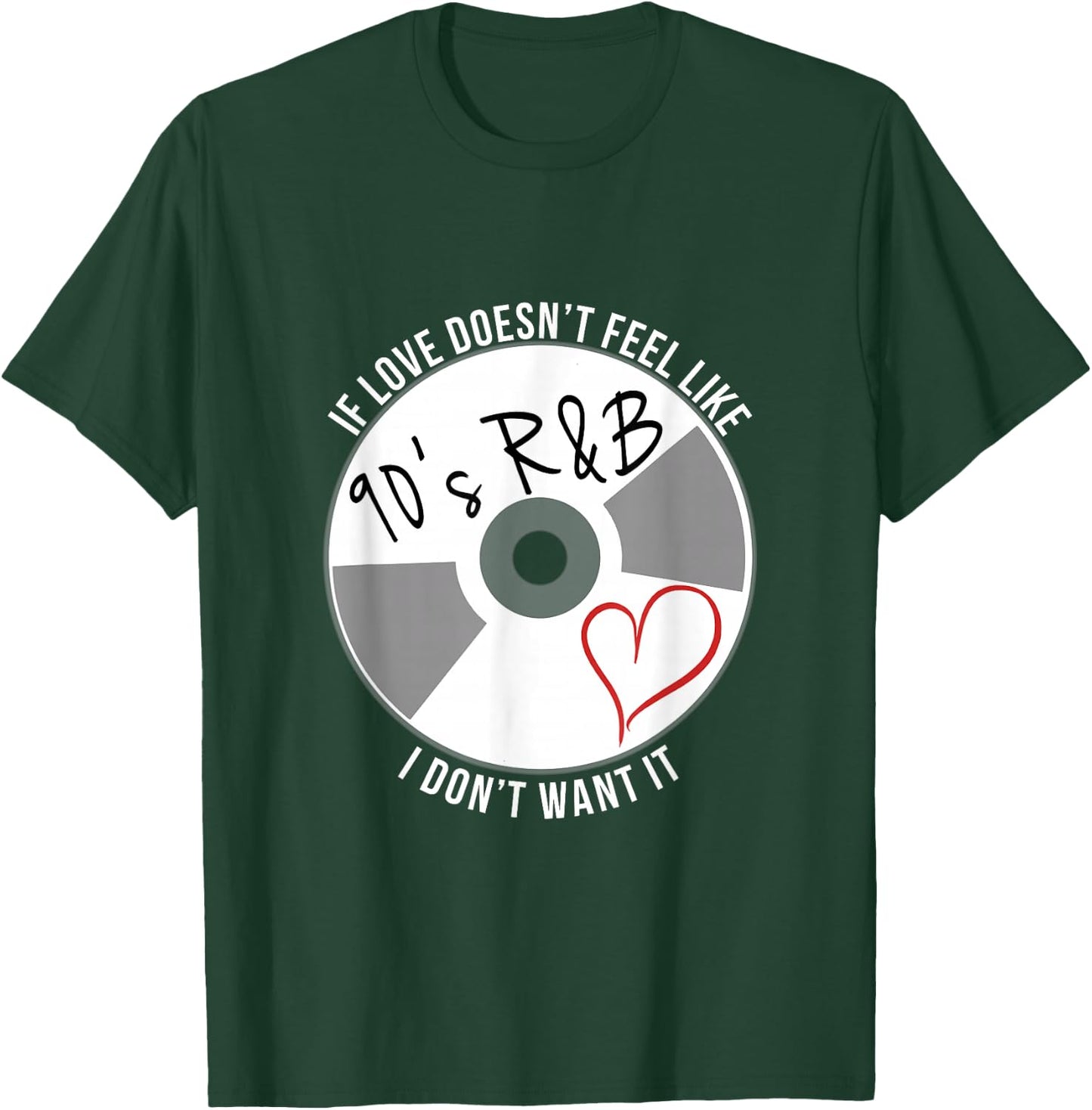 If Love Doesn't Feel Like 90s R&B I Don't Want It T-Shirt - T-Shirt | Forest