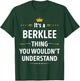 Inked Creation - Its a BERKLEE Thing You Wouldn't Understand T-Shirt - T-Shirt | Forest