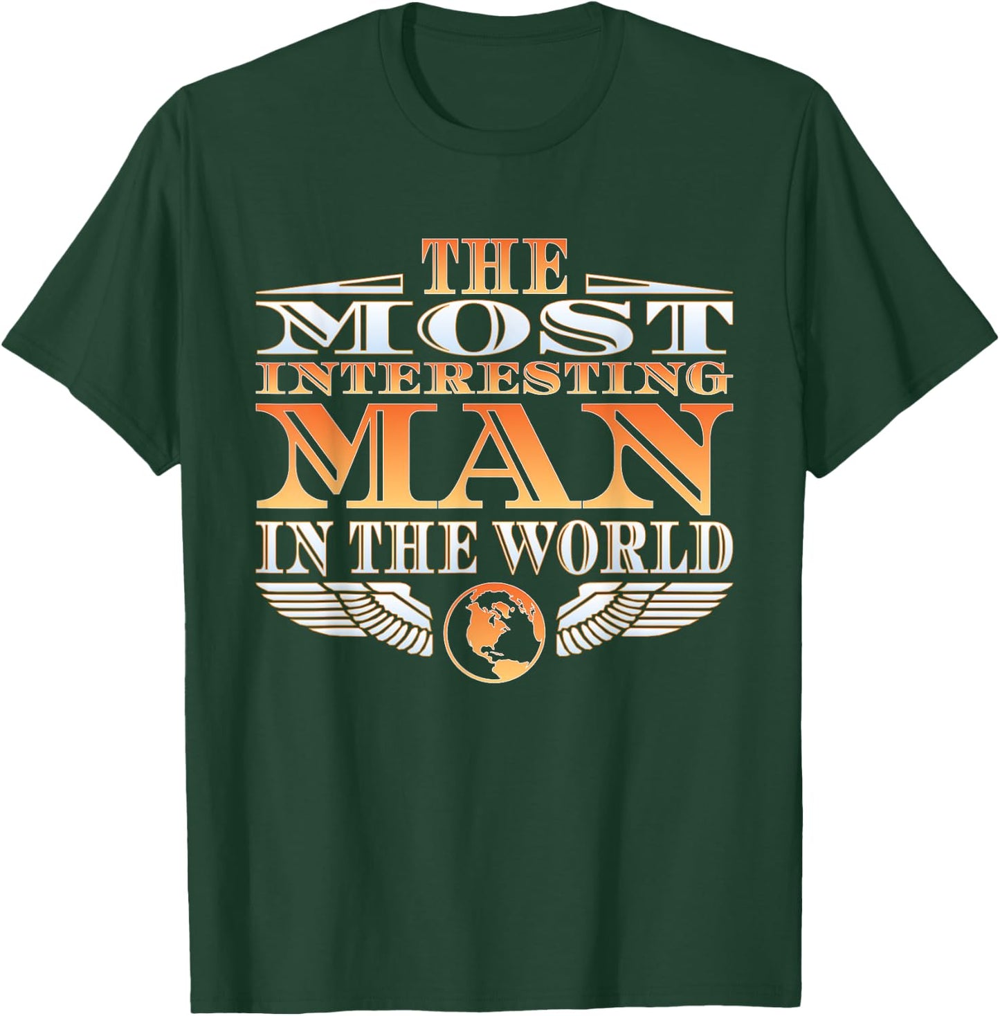 The Most Interesting Man in the World | | Father's Day T-Shirt - T-Shirt | Forest