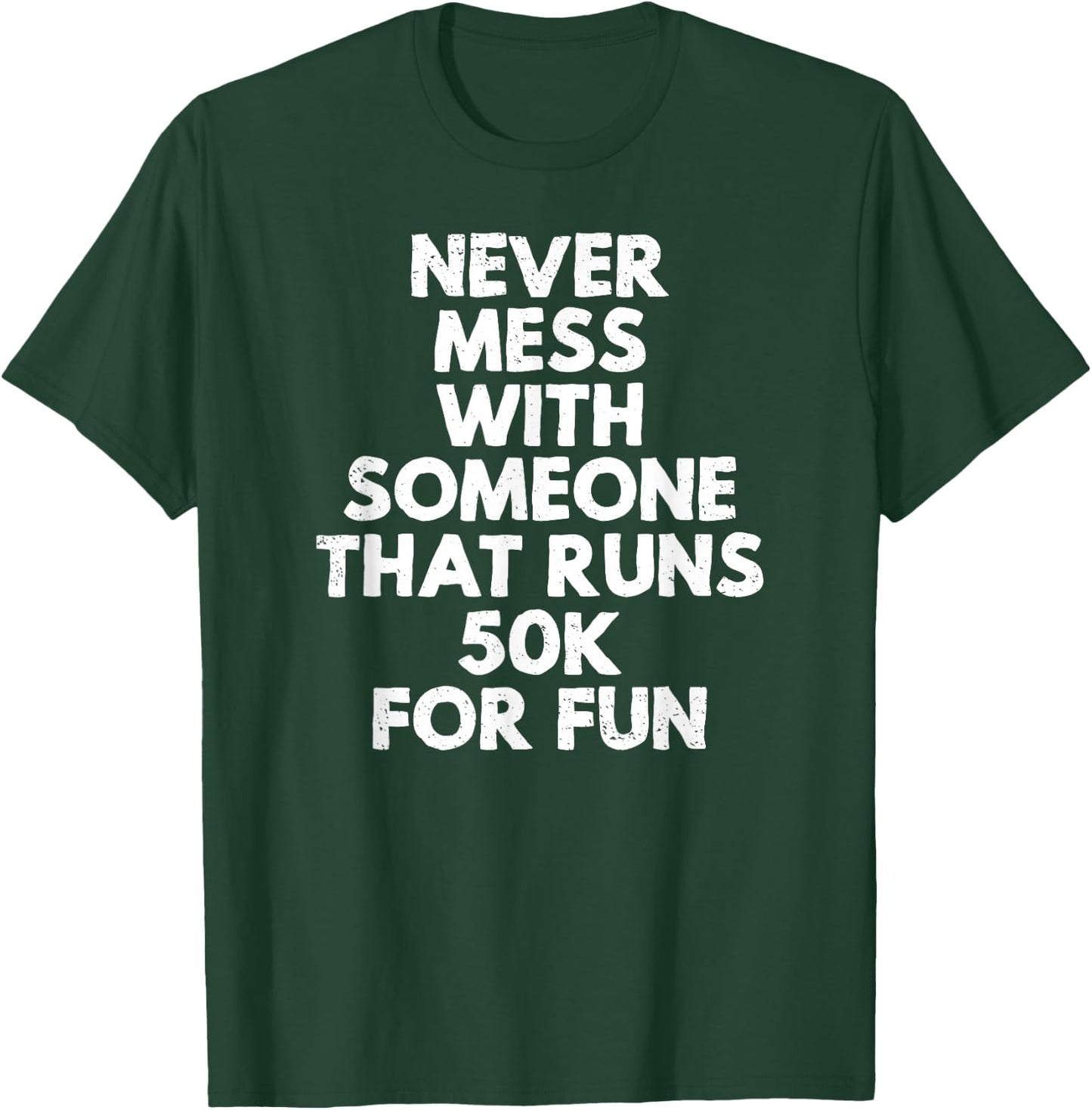 Never Mess with Someone That Runs 50k for Fun T-Shirt - T-Shirt | Forest