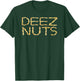 Deez Nuts Funny T-Shirt - T-Shirt | Forest