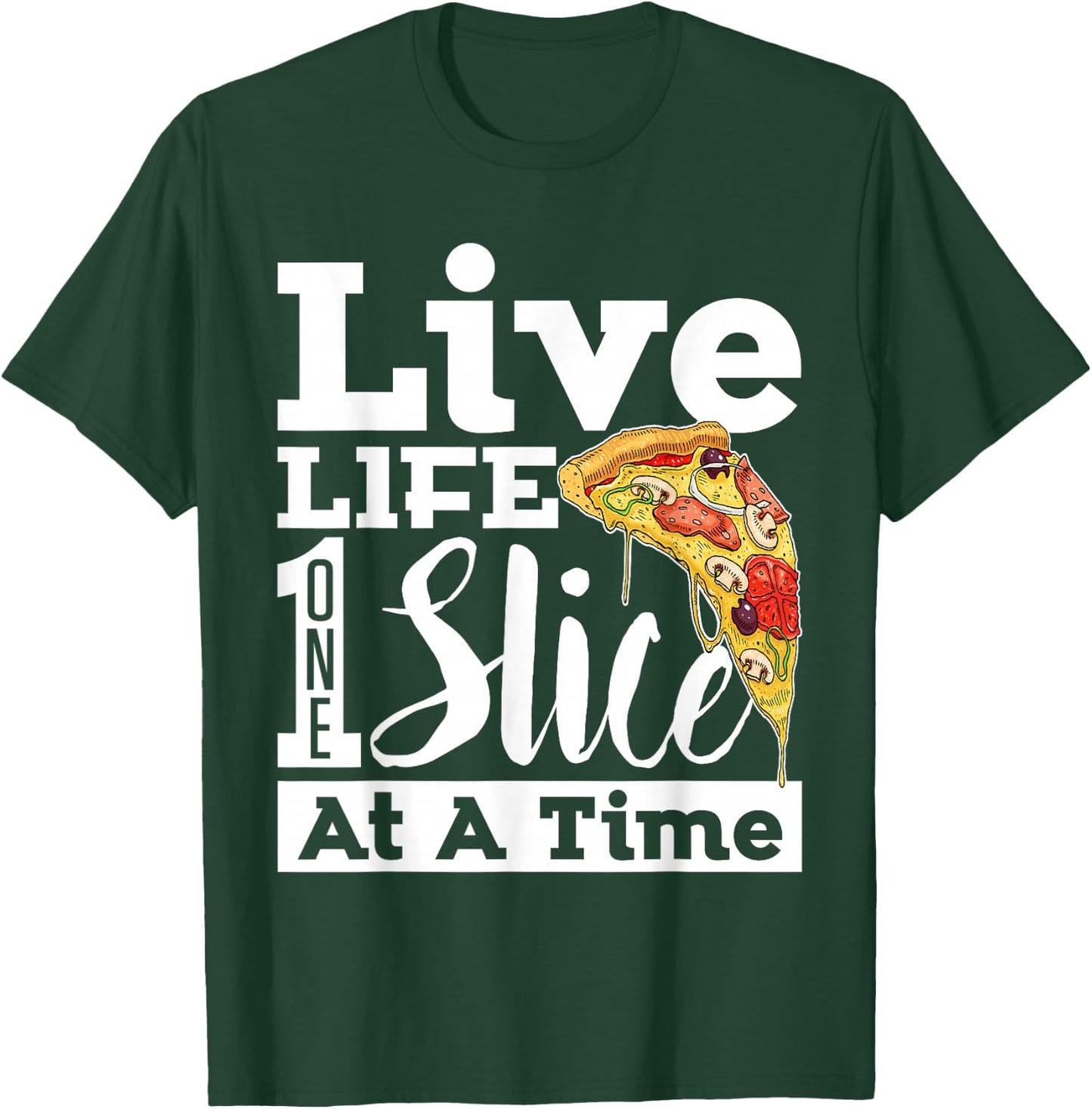 Live Life One Slice At a Time Pizza T-Shirt - T-Shirt | Forest