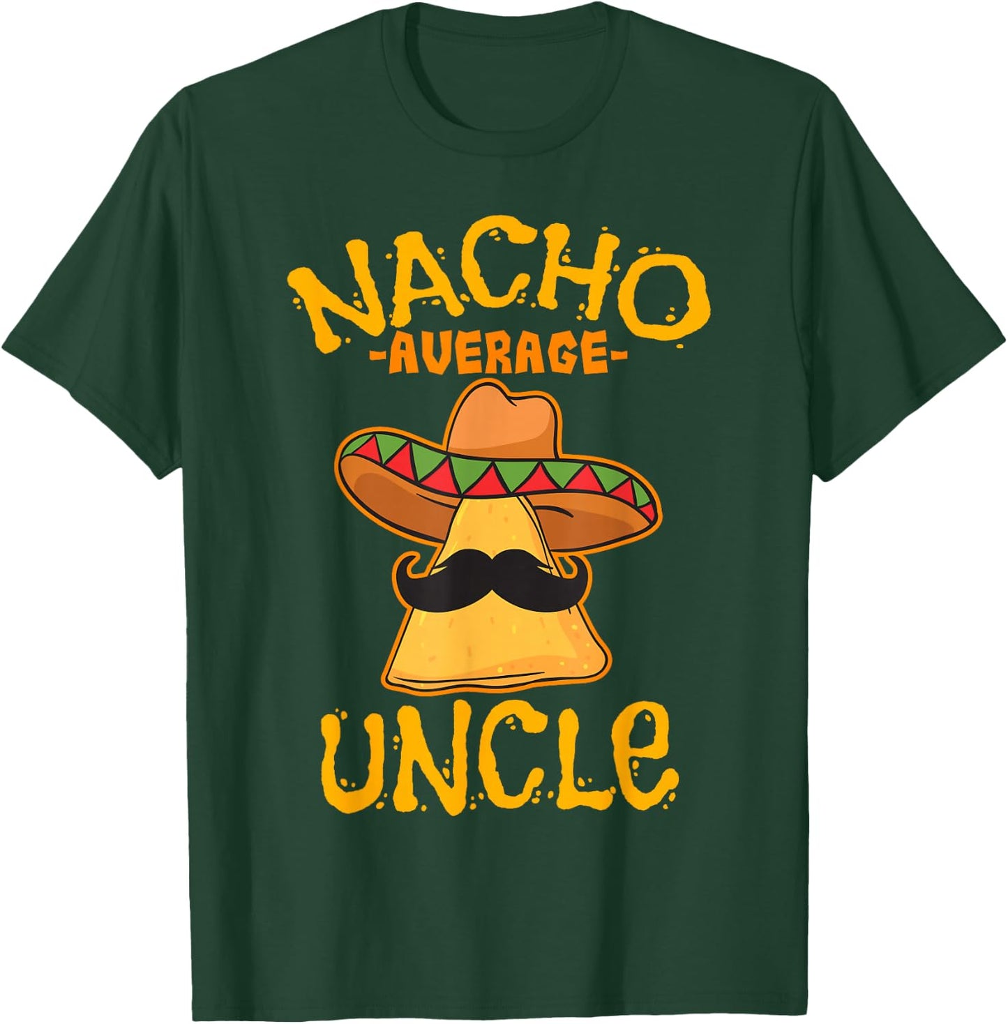 Nacho Average Uncle Cinco de Mayo Sombrero Mexican T-Shirt - T-Shirt | Forest