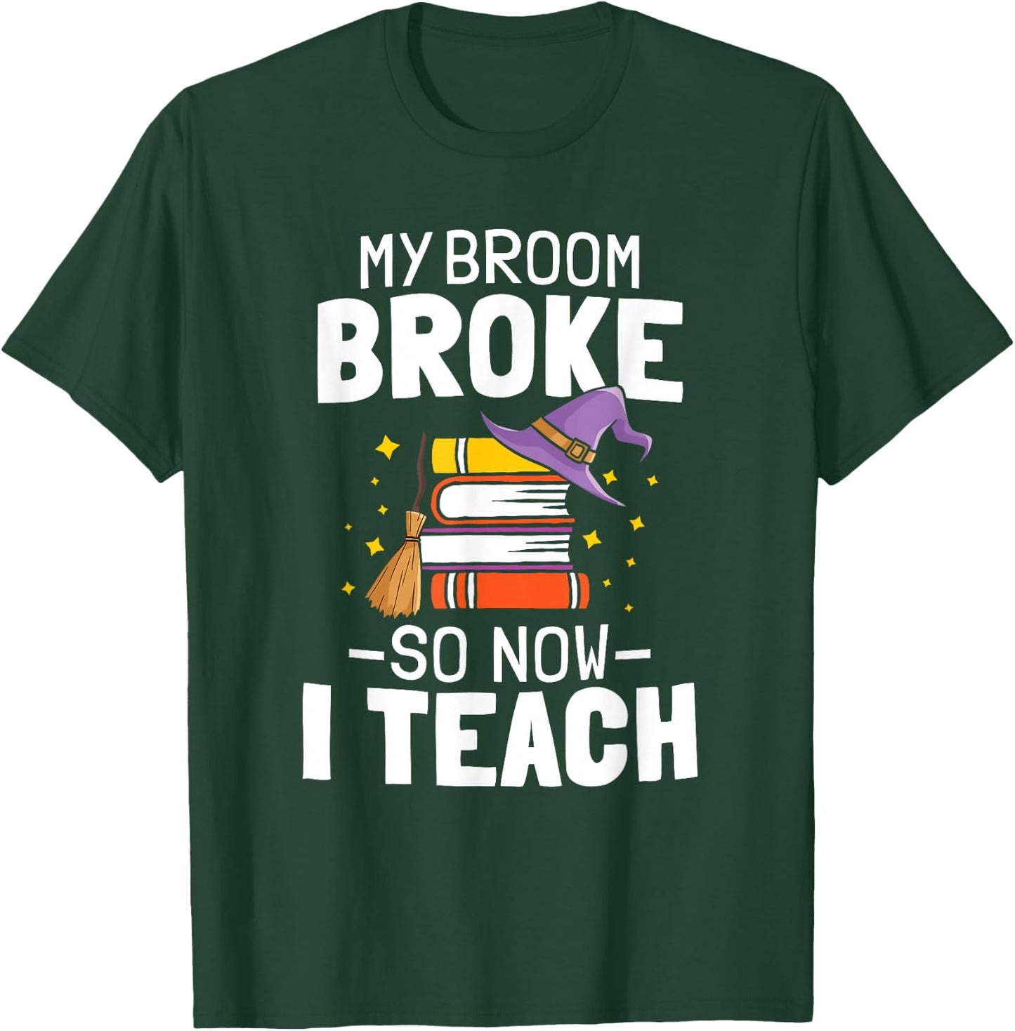 Halloween Teacher My Broom Broke So Now I Teach T-Shirt - T-Shirt | Forest