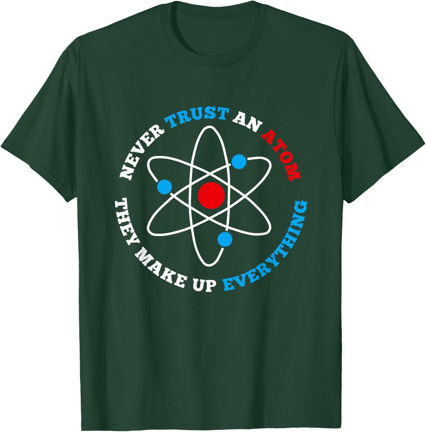 Never Trust An Atom For Geeks, Nerds, Science Lovers T-Shirt - T-Shirt | Forest